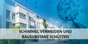 Schimmel vermeiden und Bausubstanz schützen