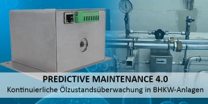 Predictive Maintenance 4.0 - Kontinuierliche Ölzustandsüberwachung am Beispiel zweier BHKW-Anlagen