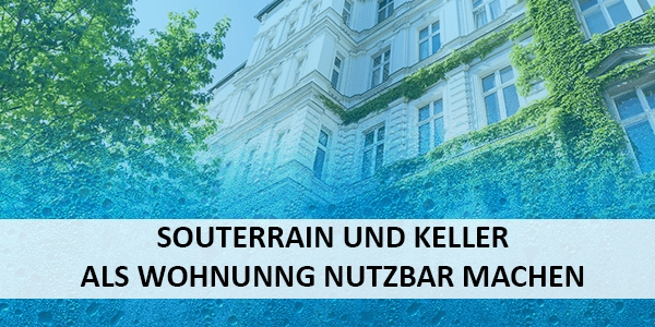 Souterrain und Keller als Wohnung nutzbar machen